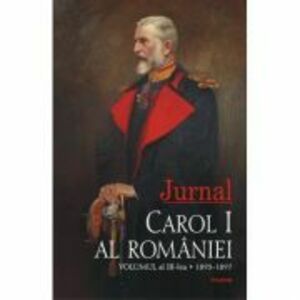 Jurnal. Volumul al 3-lea. 1893-1897 - Carol I al Romaniei imagine