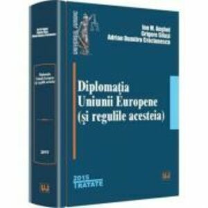 Diplomatia Uniunii Europene (si regulile acesteia) - Ion M. Anghel, Grigore Silasi, Adrian Dumitru Craciunescu imagine