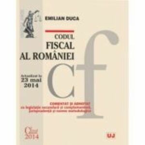Codul fiscal al Romaniei. Actualizat la 23 mai 2014 - Emilian Duca imagine
