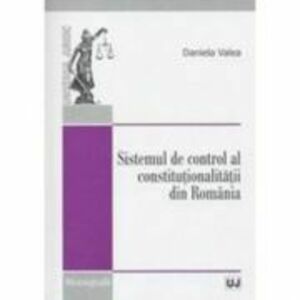 Sistemul de control al constitutionalitatii din Romania - Daniela Valea imagine