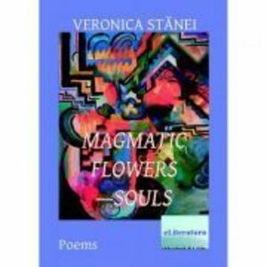 Magmatic Flowers-Souls - Veronica Stanei Macoveanu imagine