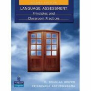Language Assessment. Principles and Classroom Practices, 2nd Edition - H. Douglas Brown, Priyanvada Abeywickrama imagine