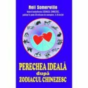 Perechea ideala dupa zodiacul chinezesc - Neil Somerville imagine
