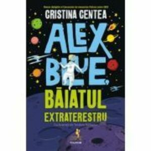 Alex Blue, baiatul extraterestru - Cristina Centea imagine
