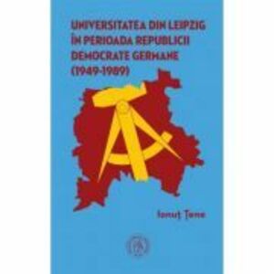 Universitatea din Leipzig in perioada Republicii Democrate Germane (1949‐1989) - Ionut Tene imagine