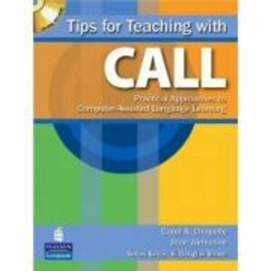 Tips for Teaching with CALL. Practical Approaches for Computer-Assisted Language Learning - Carol Chapelle, Joan Jamieson imagine