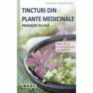 Tincturi din plante medicinale preparate in casa - Rudi Beiser, Helga Ell-Beiser imagine