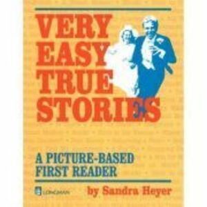 Very Easy True Stories. A Picture-Based First Reader - Sandra Heyer imagine