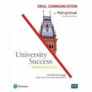University Success. Transition Oral Communication Student Book with MyEnglishLab - Christina Cavage imagine