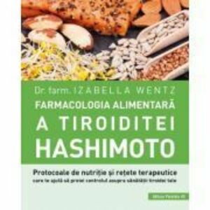Farmacologia alimentara a tiroiditei Hashimoto - Izabella Wentz imagine