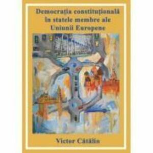Democratia constitutionala in statele membre ale Uniunii Europene - Victor Catalin imagine