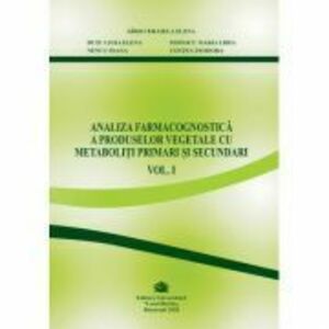 Analiza farmacognostica a produselor vegetale cu metaboliti primari si secundari, volumul 1 - Cerasela Gird imagine