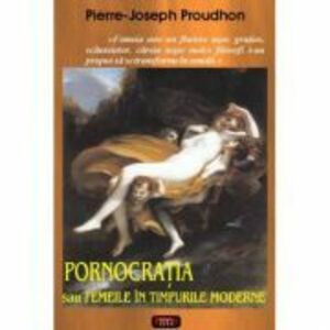 Pornocratia sau Femeile in timpurile moderne - Pierre-Joseph Proudhon imagine