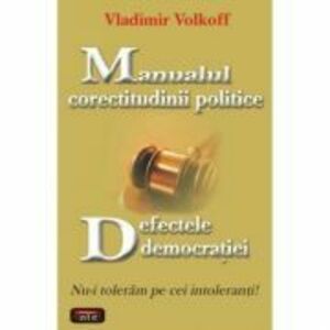 Manualul corectitudinii politice. Defectele democratiei – Vladimir Volkoff imagine
