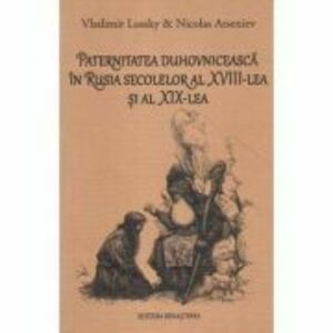 Paternitatea duhovniceasca in Rusia secolelor al 18-lea si al 19-lea - Vladimir Lossky imagine