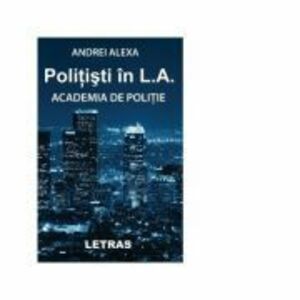 Politisti in L. A. Academia de politie - Andrei Alexa imagine