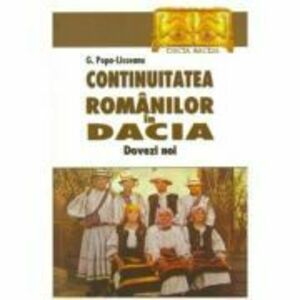 Continuitatea romanilor in Dacia. Dovezi noi - G. Popa-Lisseanu imagine