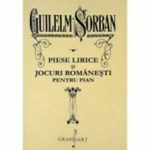 Piese lirice si jocuri romanesti pentru pian - Guilelm Sorban imagine