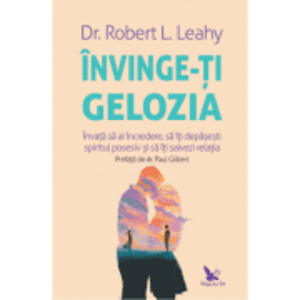 Invinge-ti gelozia - Robert L. Leahy imagine