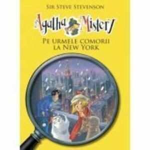 Agatha Mistery. Pe urmele comorii la New York, volumul 6 - Sir Steve Stevenson imagine
