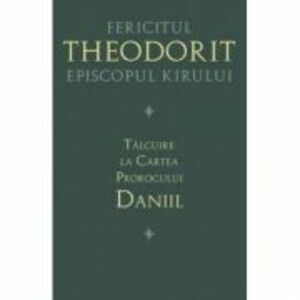 Talcuire la Cartea Prorocului Daniil - Fericitul Teodorit al Cirului imagine