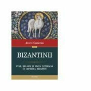 Bizantinii. Stat, religie și viață cotidiană în Imperiul Bizantin imagine
