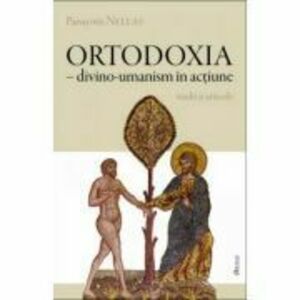 Ortodoxia, divino-umanism in actiune - Panayotis Nellas imagine