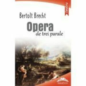Opera de trei parale - Bertolt Brecht imagine