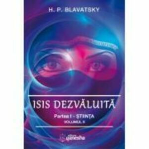 Isis dezvaluita. Partea I. Stiinta, volumul 2 - H. P. Blavatsky imagine