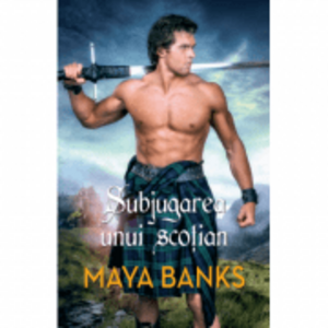 Subjugarea unui scotian - Maya Banks imagine