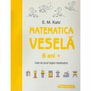 Matematica vesela. Caiet de jocuri logico-matematice (6 ani +) - E. M. Katz imagine