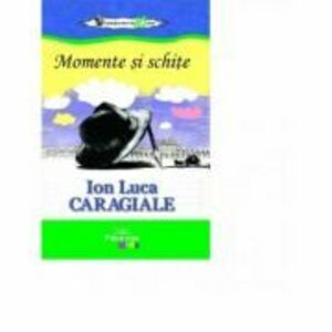 Momente si schite - Ion Luca Caragiale imagine