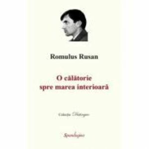 O calatorie spre marea interioara (3 volume) - Romulus Rusan imagine