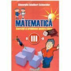 Matematica - Clasa 3 - Exercitii si probleme - Gheorghe Adalbert Schneider imagine