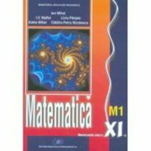 Matematica M1. Manual clasa a 11-a - Ion Mihai imagine