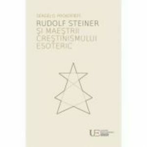 Rudolf Steiner si maestrii crestinismului esoteric - Sergej O. Prokofieff imagine