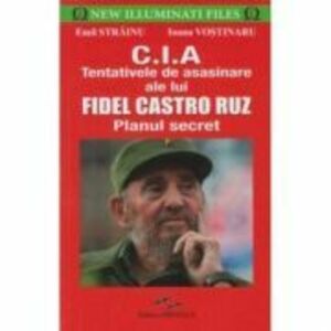 CIA. Tentativele de asasinare ale lui Fidel Castro Ruz - Emil Strainu imagine