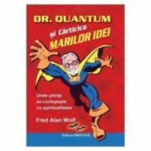 Dr. Quantum si carticica marilor idei - Fred Alan Wolf imagine
