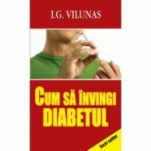 Cum sa invingi diabetul - I. G. Vilunas imagine