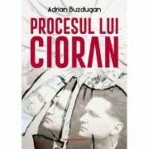 Procesul lui Cioran - Adrian Buzdugan imagine