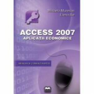 Access 2007. Aplicatii economice - Mihaela Muresan, Elena Ilie imagine