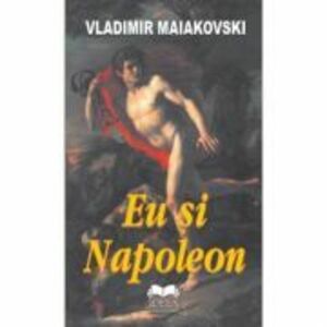 Eu si Napoleon - Vladimir Maiakovski imagine