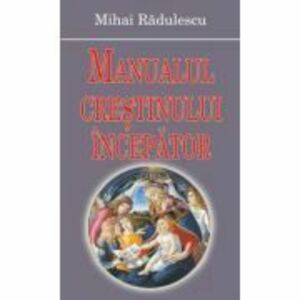 Manualul crestinului incepator - Mihai Radulescu imagine