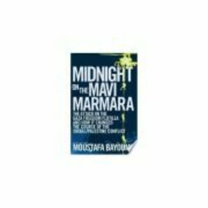 Midnight on the Mavi Marmara - Moustafa Bayoumi imagine