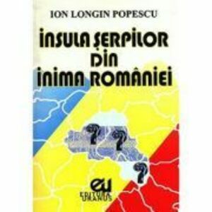 Insula Serpilor din inima Romaniei - Ion Longin Popescu imagine