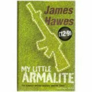My Little Armalite - James Hawes imagine