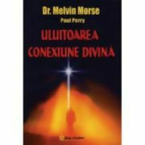 Uluitoarea conexiune divina - Melvin Morse, Paul Perry imagine