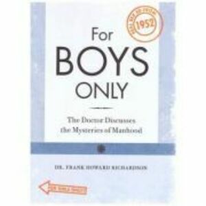 For Boys - For Girls Only. The Doctor Discusses the Mysteries of Manhood - Womanhood Real Sex Education from 1952 - Frank Howard Richardson imagine