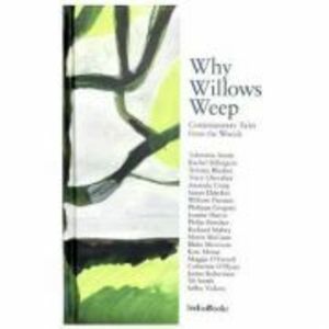 Why Willows Weep. Contemporary Tales from the Woods - Tahmima Anam, Rachel Billington, Terence Blacker imagine