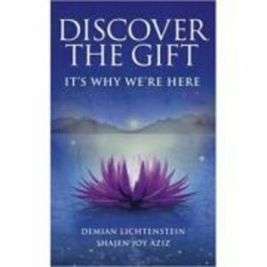 Discover The Gift. It's Why We're Here - Demian Lichtenstein, Shajen Joy Aziz imagine